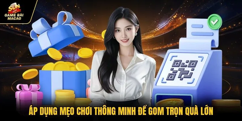Áp dụng mẹo chơi thông minh để gom trọn quà lớn