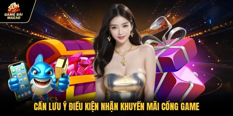 Cần lưu ý điều kiện nhận khuyến mãi cổng game