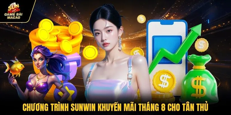 Chương trình Sunwin khuyến mãi tháng 8 cho tân thủ