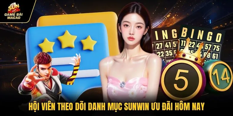 Hội viên theo dõi danh mục SUNWIN ưu đãi hôm nay