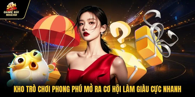 Kho trò chơi phong phú mở ra cơ hội làm giàu cực nhanh