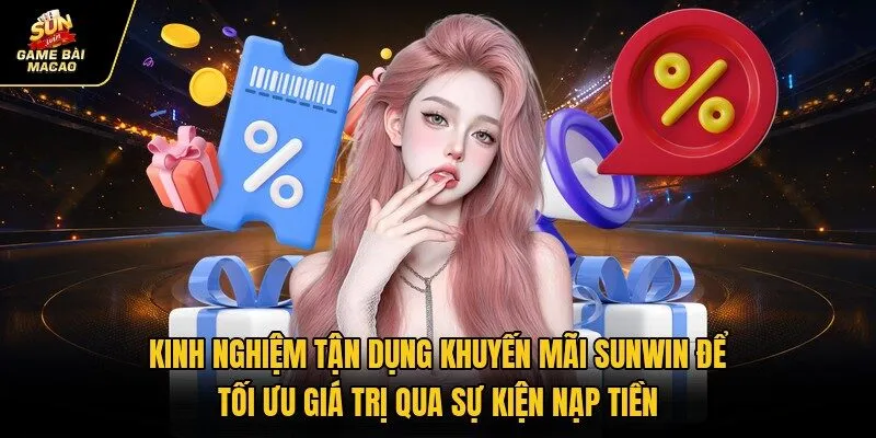 Kinh nghiệm tận dụng khuyến mãi Sunwin để tối ưu giá trị qua sự kiện nạp tiền