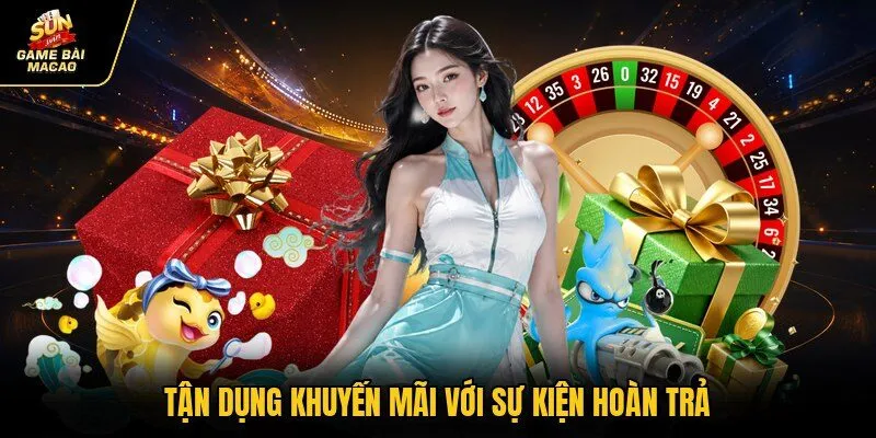 Tận dụng khuyến mãi với sự kiện hoàn trả