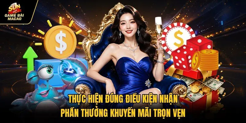 Thực hiện đúng điều kiện nhận phần thưởng khuyến mãi trọn vẹn