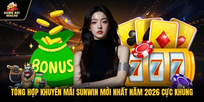 Tổng Hợp Khuyến Mãi Sunwin Mới Nhất Năm 2026